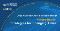 CRI and CapinCrouse 2025 National Church Virtual Seminar. Future Ready: Strategies for Changing Times